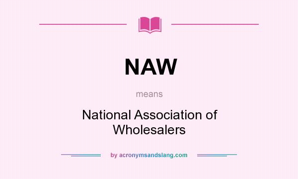 What does NAW mean? It stands for National Association of Wholesalers