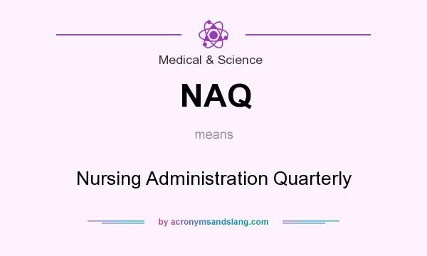 What does NAQ mean? It stands for Nursing Administration Quarterly