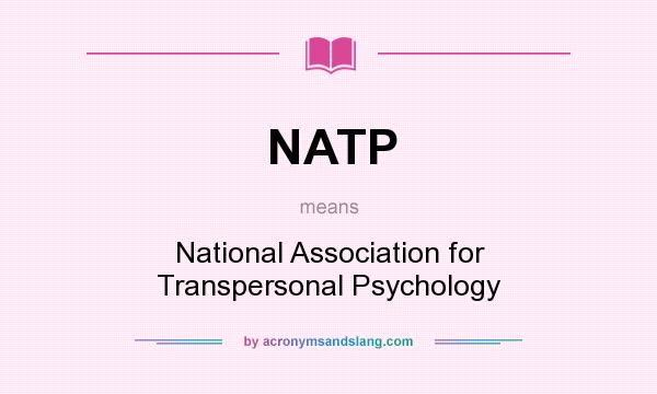 What does NATP mean? It stands for National Association for Transpersonal Psychology