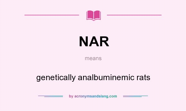 What does NAR mean? It stands for genetically analbuminemic rats