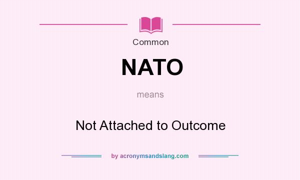 What does NATO mean? It stands for Not Attached to Outcome