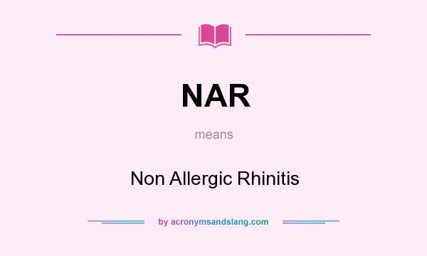 What does NAR mean? It stands for Non Allergic Rhinitis