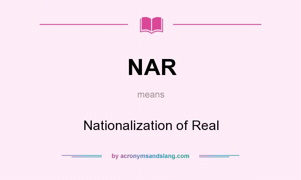 What does NAR mean? It stands for Nationalization of Real