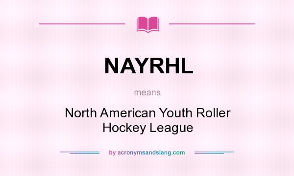 What does NAYRHL mean? It stands for North American Youth Roller Hockey League
