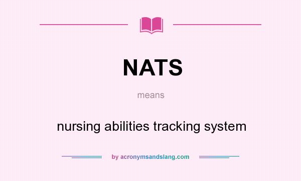 What does NATS mean? It stands for nursing abilities tracking system