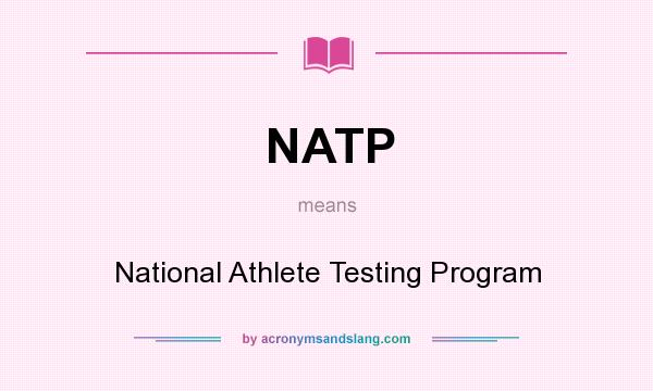 What does NATP mean? It stands for National Athlete Testing Program