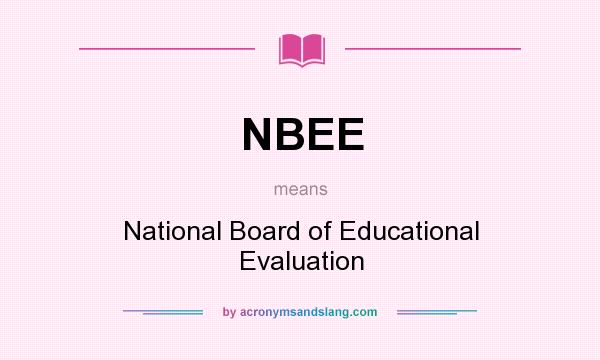 What does NBEE mean? It stands for National Board of Educational Evaluation