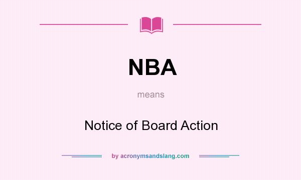 What does NBA mean? It stands for Notice of Board Action