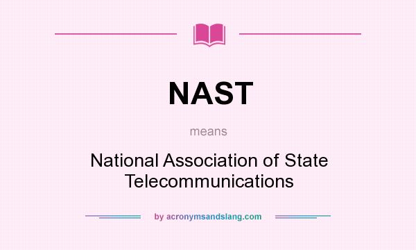 What does NAST mean? It stands for National Association of State Telecommunications