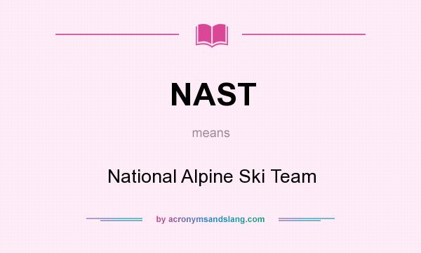 What does NAST mean? It stands for National Alpine Ski Team