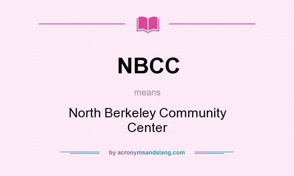 What does NBCC mean? It stands for North Berkeley Community Center