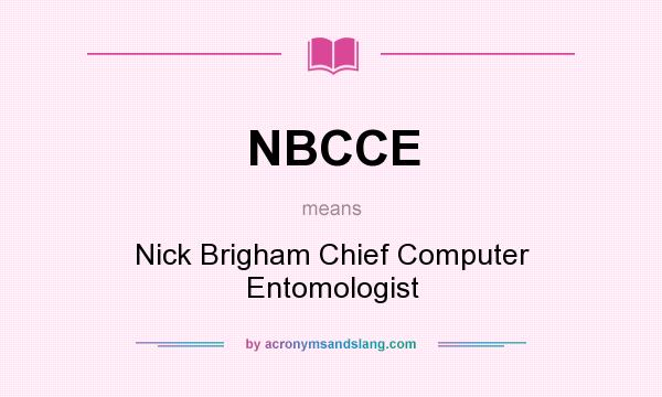 What does NBCCE mean? It stands for Nick Brigham Chief Computer Entomologist