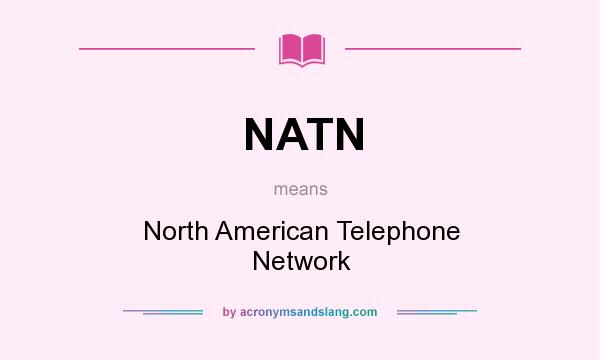 What does NATN mean? It stands for North American Telephone Network
