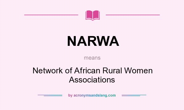 What does NARWA mean? It stands for Network of African Rural Women Associations