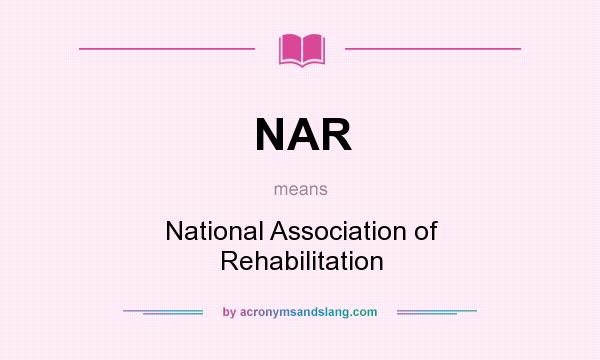 What does NAR mean? It stands for National Association of Rehabilitation