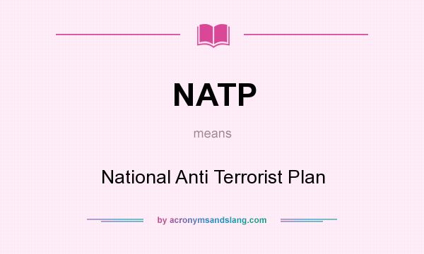 What does NATP mean? It stands for National Anti Terrorist Plan