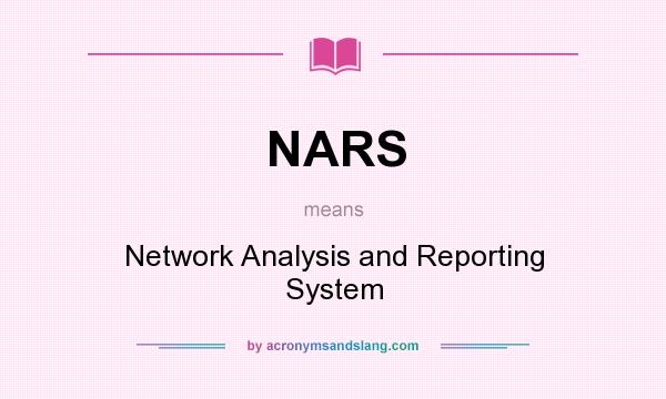 What does NARS mean? It stands for Network Analysis and Reporting System