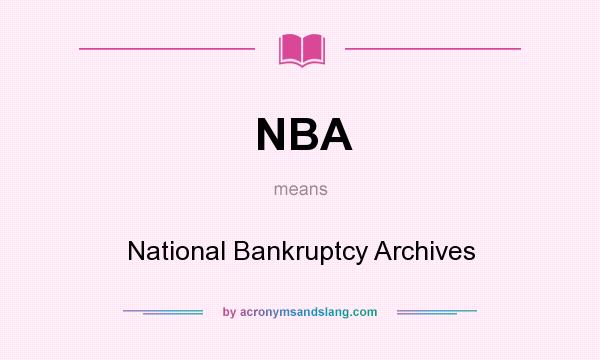 What does NBA mean? It stands for National Bankruptcy Archives