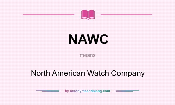 What does NAWC mean? It stands for North American Watch Company