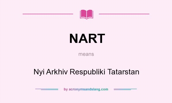 What does NART mean? It stands for Nyi Arkhiv Respubliki Tatarstan