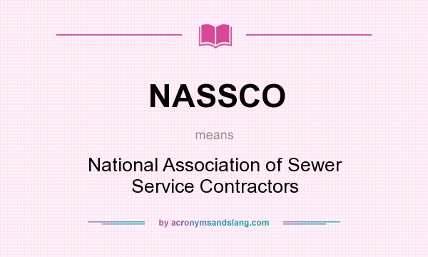 What does NASSCO mean? It stands for National Association of Sewer Service Contractors