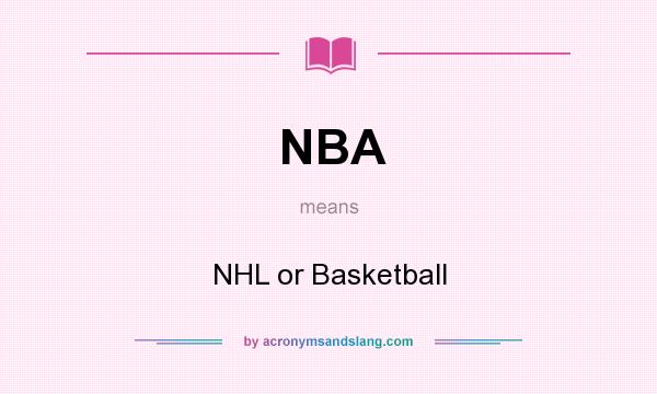 What does NBA mean? It stands for NHL or Basketball