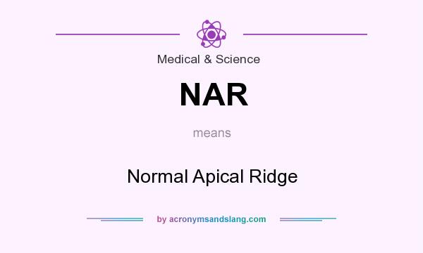 What does NAR mean? It stands for Normal Apical Ridge