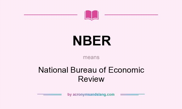 What does NBER mean? It stands for National Bureau of Economic Review