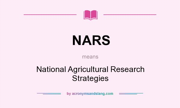 What does NARS mean? It stands for National Agricultural Research Strategies