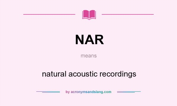 What does NAR mean? It stands for natural acoustic recordings