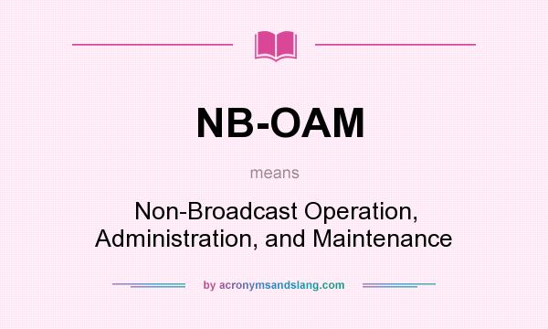 What does NB-OAM mean? It stands for Non-Broadcast Operation, Administration, and Maintenance