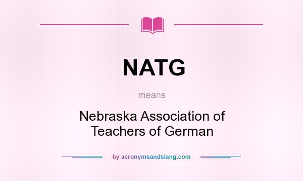 What does NATG mean? It stands for Nebraska Association of Teachers of German