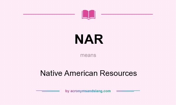 What does NAR mean? It stands for Native American Resources