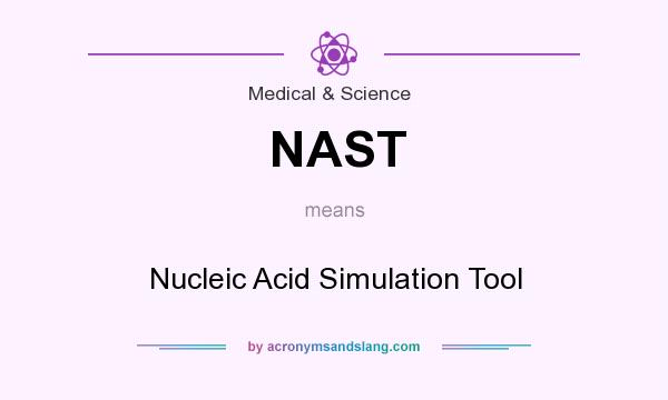 What does NAST mean? It stands for Nucleic Acid Simulation Tool