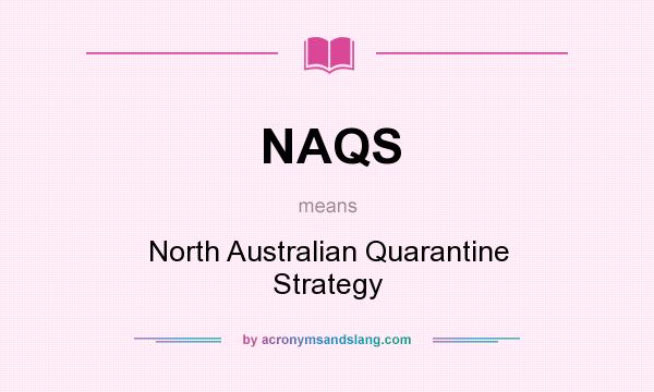 What does NAQS mean? It stands for North Australian Quarantine Strategy
