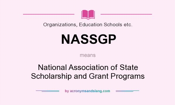 What does NASSGP mean? It stands for National Association of State Scholarship and Grant Programs