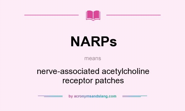 What does NARPs mean? It stands for nerve-associated acetylcholine receptor patches