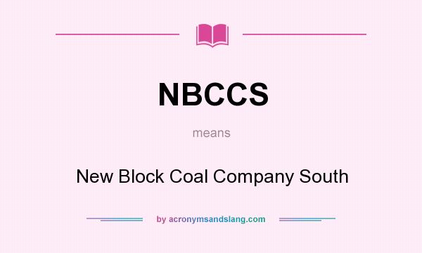 What does NBCCS mean? It stands for New Block Coal Company South