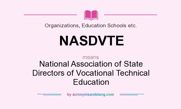 What does NASDVTE mean? It stands for National Association of State Directors of Vocational Technical Education