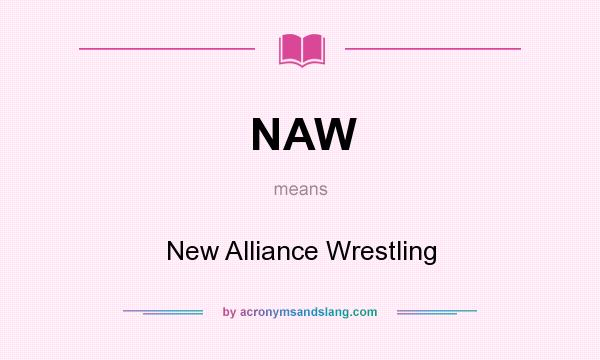What does NAW mean? It stands for New Alliance Wrestling