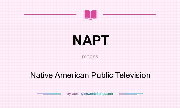 What does NAPT mean? It stands for Native American Public Television