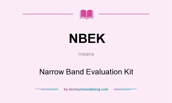 What does NBEK mean? It stands for Narrow Band Evaluation Kit