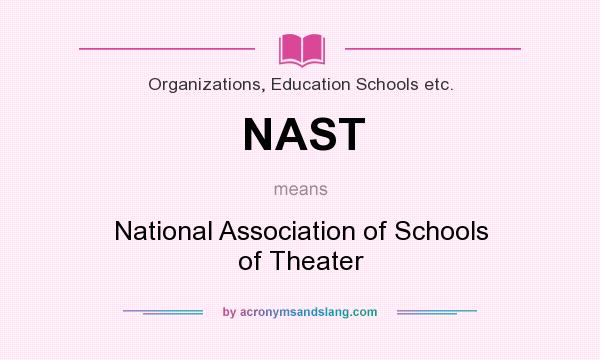 What does NAST mean? It stands for National Association of Schools of Theater