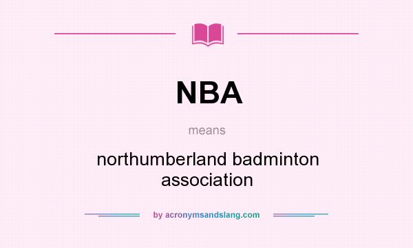What does NBA mean? It stands for northumberland badminton association