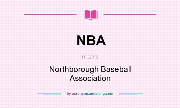 What does NBA mean? It stands for Northborough Baseball Association