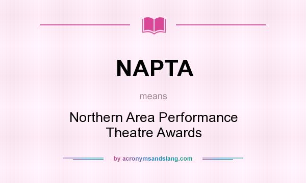 What does NAPTA mean? It stands for Northern Area Performance Theatre Awards