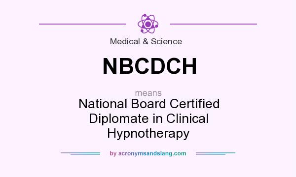 What does NBCDCH mean? It stands for National Board Certified Diplomate in Clinical Hypnotherapy