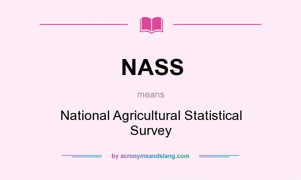 What does NASS mean? It stands for National Agricultural Statistical Survey