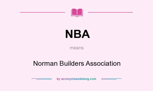 What does NBA mean? It stands for Norman Builders Association