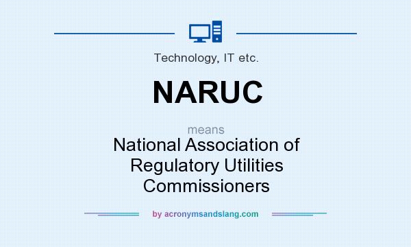 What does NARUC mean? It stands for National Association of Regulatory Utilities Commissioners
